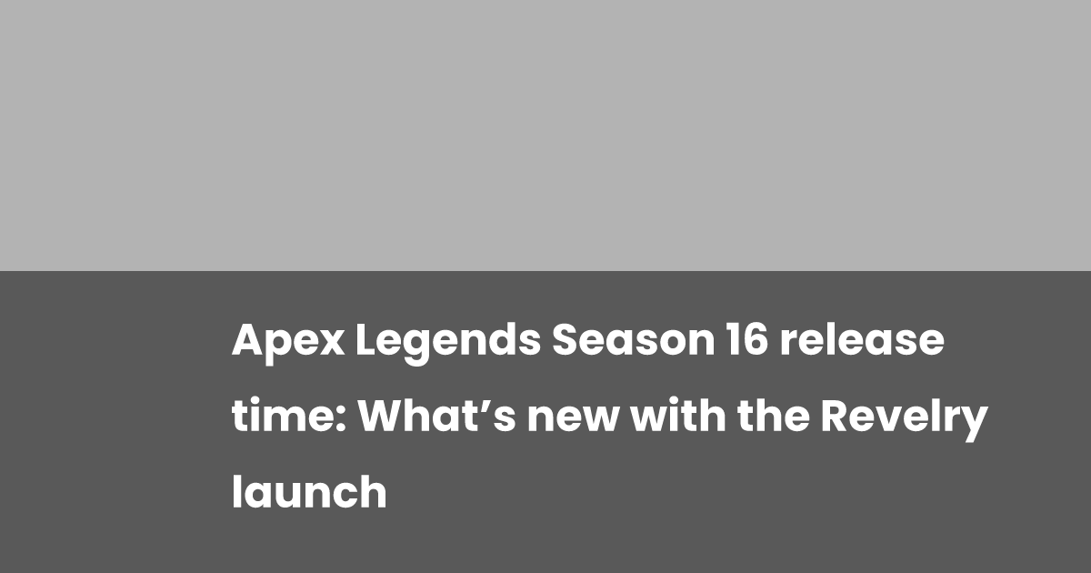 Apex Legends Season 16 release time: What’s new with the Revelry launch ...